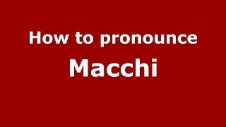 How to pronounce Macchi