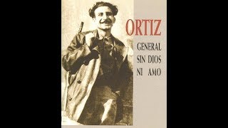 El General Anarquista, sin dios ni amo - Antonio Ortiz - parte 1