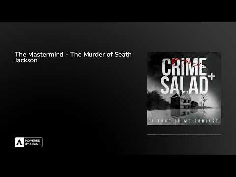 The Mastermind - The Murder of Seath Jackson