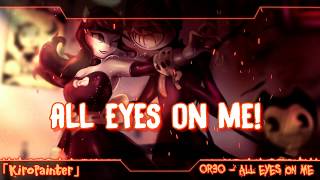 Nightcore - All Eyes On Me (BATIM Chapter 3) by OR