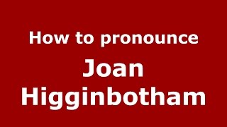 How to pronounce Joan Higginbotham
