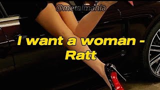 I Want A Woman - Ratt (legendado/ tradução)