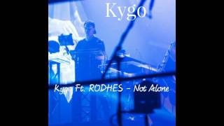 Kygo Ft. RODHES - Not Alone