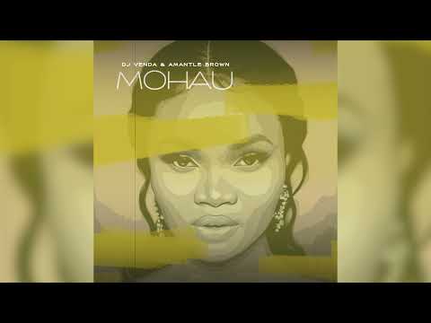 DJ VENDA & AMANTLE BROWN - MOHAU