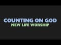 Lyric Video | Counting On God by New Life Worship