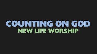 Lyric Video | Counting On God by New Life Worship