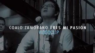 Coalo Zamorano - Eres Mi Pasión