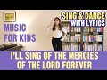 I Will Sing of the Mercies of the Lord Forever - Sing and Dance - Music for Kids (with Lyrics)