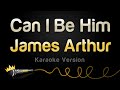 James Arthur Can I Be Him Karaoke Version