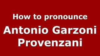 How to pronounce Antonio Garzoni Provenzani