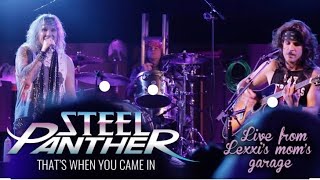 Steel Panther - that’s when you came in (live from Lexxi’s mom’s garage)
