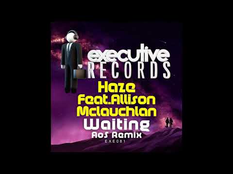 Haze, Allison McLauchlan - Waiting (AoS Remix) [Executive Records]
