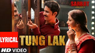 TUNG LAK  Lyrical Song | SARBJIT | Randeep Hooda, Aishwarya Rai Bachchan, Richa Chadda | T-Series