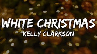 Kelly Clarkson - White Christmas (Lyrics)
