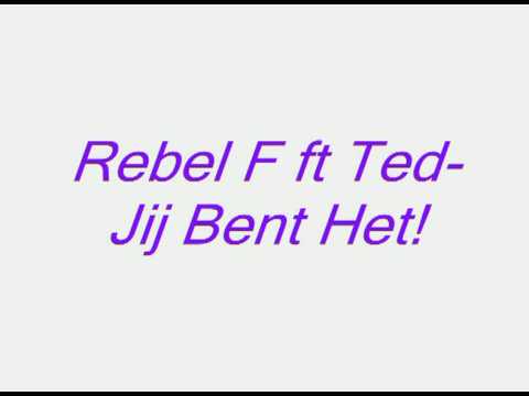 Rebel F ft Ted -- Jij Bent Het!