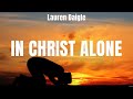 Lauren Daigle In Christ Alone Lyrics Hillsong UNITED Lauren Daigle 7