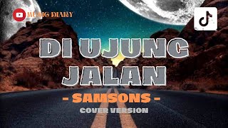 Download lagu DI UJUNG JALAN - SAMSONS BAND (COVER LIRIK ) | MUSIC DIARY mp3