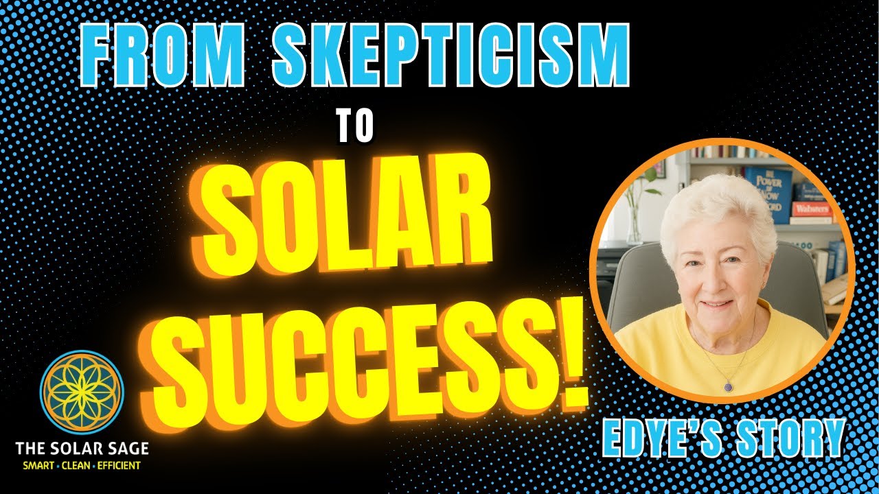 From Skepticism to Solar Success: Edye's Journey to Energy Independence