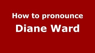 How to pronounce Diane Ward
