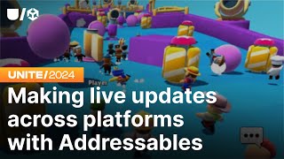 Making live updates across platforms with Addressables | Unite 2024