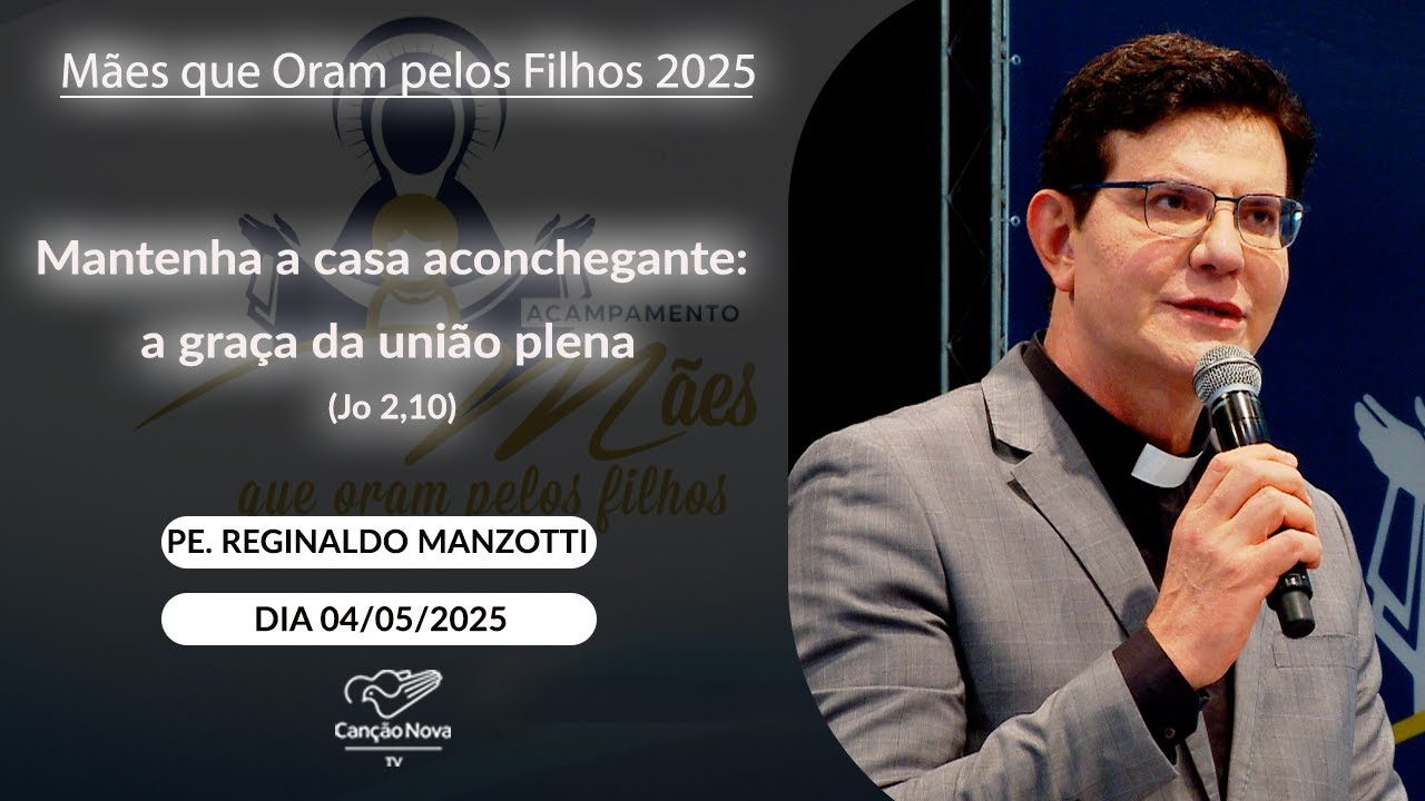 Mantenha a casa aconchegante: a graça da união plena (Jo 2,10)  Pe. Reginaldo Manzotti  - 04/05/2025