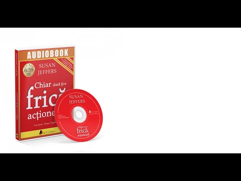 CHIAR DACĂ ȚI-E FRICĂ… ACȚIONEAZĂ. ÎNFRÂNGE-ȚI FRICILE ȘI ÎMPLINEȘTE-ȚI POTENȚIALUL! - SUSAN JEFFERS
