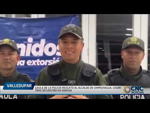 GAULA DE LA POLICÍA RESCATÓ AL ALCALDE DE CHIMICHAGUA, CESAR, TRAS SECUESTRO EN SOACHA