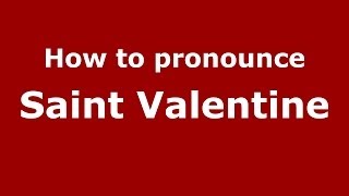 How to pronounce Saint Valentine
