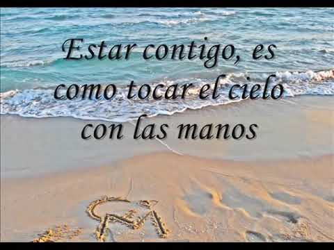 ESTAR CONTIGO ES CÓMO TOCAR EL CIELO CON LAS MANOS 😣😥(LETRA) 😪