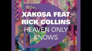 Xakosa featuring Rick Collins - Heaven Only Knows