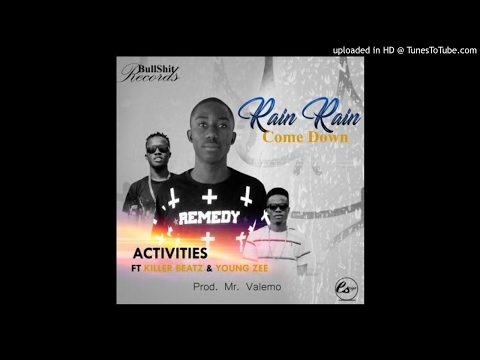 Activities Ft. Killer Beatz & Young Zee - Rain Rain Come Down [Prod. Mr. Valemo] (NEW MUSIC 2017)