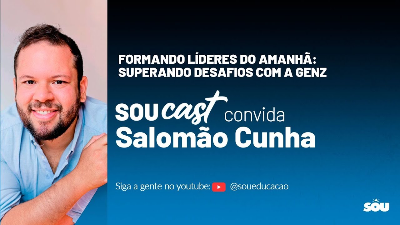 SOU Cast #20 com Salomão e Marcela: Formando Líderes do Amanhã e Superando Desafios com a Geração Z
