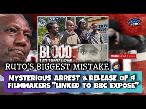 RUTO'S BIGGEST MISTAKE 🙆‍♂️ Arrest & Release of 4 Film Makers|BBC BLOOD PARLIAMENT #kikuyugossipclub