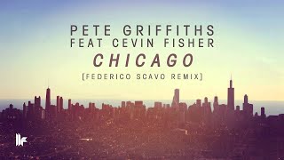 Pete Griffiths feat Cevin Fisher - Chicago (Federico Scavo Remix)
