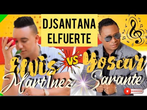 ELVIS MARTINEZ vs YOSKAR SARANTE DJ SANTANA  ELFUERTE
