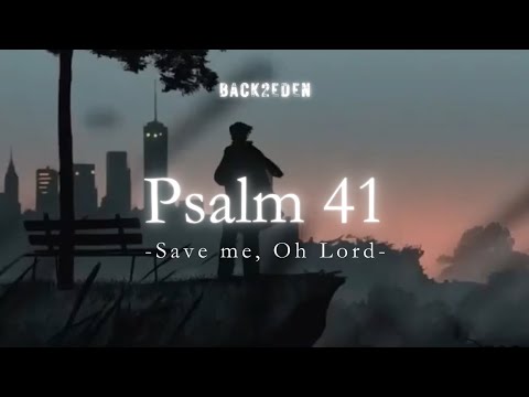 Save Me, Oh Lord // Psalm 41
