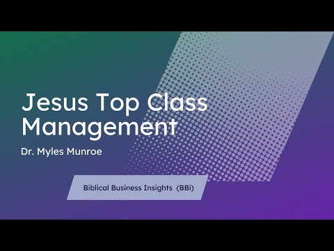 Myles Munroe - Jesus Top Class Management (Biblical Business Insight)
