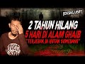 KESAKSIAN 2 TAHUN HILANG DI HUTAN SUMEDANG KISAH MISTIS 5 HARI TERJEBAK DI ALAM GHAIB