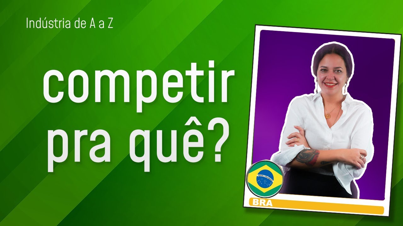 O que é competitividade? | Indústria de A a Z - (Ep. #8)
