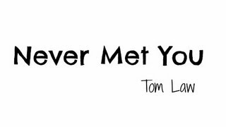 Never Met You Lyric Video // Tom Law - HD