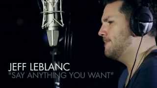 Jeff LeBlanc - "Say Anything You Want" (Live In Studio)