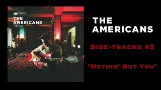 The Americans - Nothin&#39; But You
