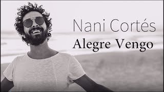 NANI CORTÉS - ALEGRE VENGO  (LETRA) (Lyric Video) |  ft. LIN CORTÉS & JORGE PARDO