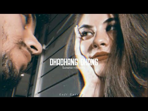 𝘿𝙝𝙖𝙙𝙝𝙖𝙣𝙜 𝘿𝙝𝙖𝙣𝙜 - Slowed + Reverb | Bollywood Song | Lofi Universe