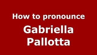How to pronounce Gabriella Pallotta