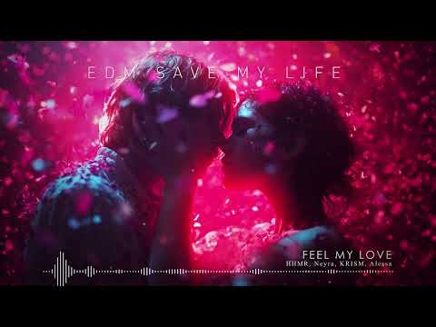 "FEEL MY LOVE" - HHMR, Neyra, KRISM, Alessa ♪ EDM Saves My Life