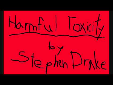 Harmful Toxicity - Stephen Drake