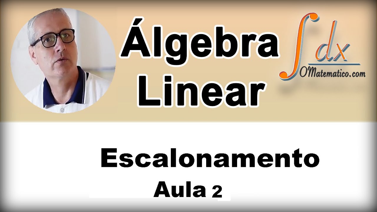 Grings - Álgebra Linear - Introdução ao Escalonamento - Aula 2