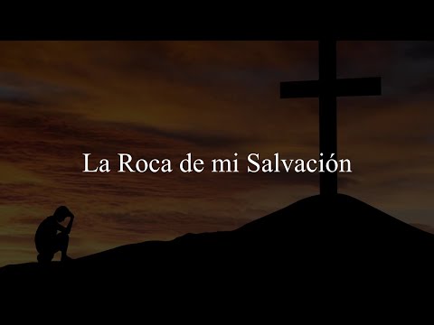 La Roca de mi Salvación (Himno) Letra