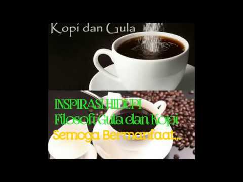 INSPIRASI KEHIDUPAN!!!  Filosofi Gula dan Kopi Gula yang selalu memberi rasa manis pada pada Kopi.